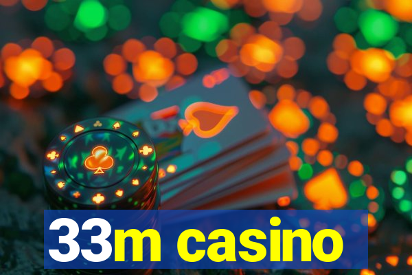 33m casino